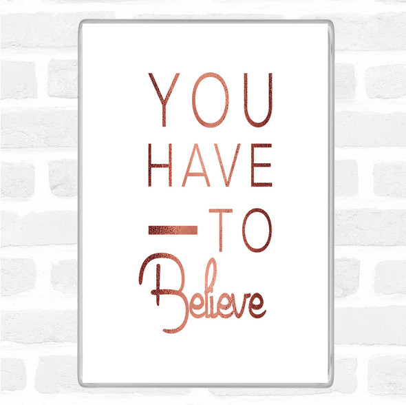 Rose Gold Have To Believe Quote Jumbo Fridge Magnet