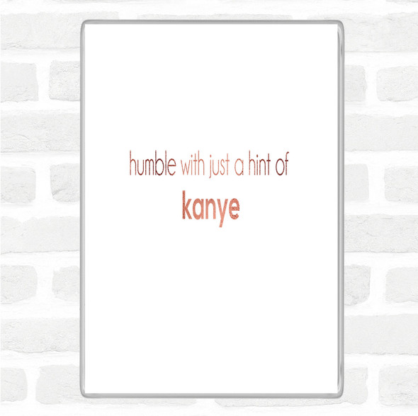 Rose Gold Humble With A Hint Of Kanye Quote Jumbo Fridge Magnet