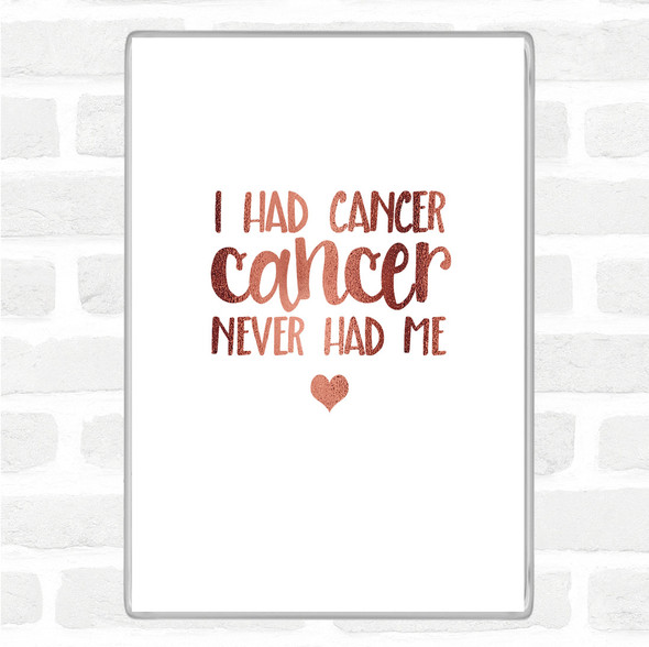 Rose Gold I Had Cancer Cancer Never Had Me Quote Jumbo Fridge Magnet