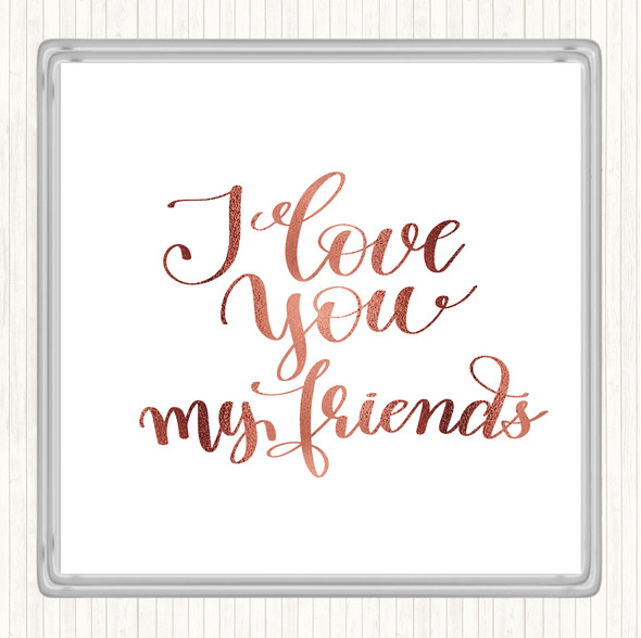 Rose Gold I Love You Friends Quote Drinks Mat Coaster