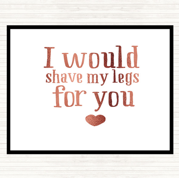 Rose Gold I Would Shave My Legs For You Quote Mouse Mat Pad