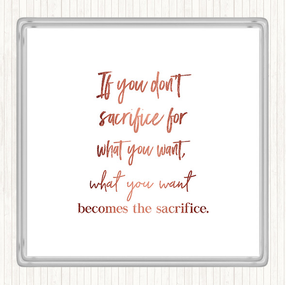 Rose Gold If You Don't Sacrifice Quote Drinks Mat Coaster
