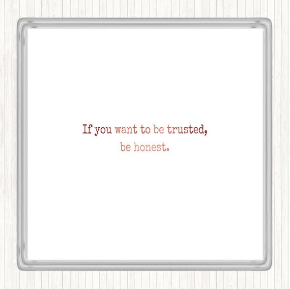 Rose Gold If You Want To Be Trusted Be Honest Quote Drinks Mat Coaster