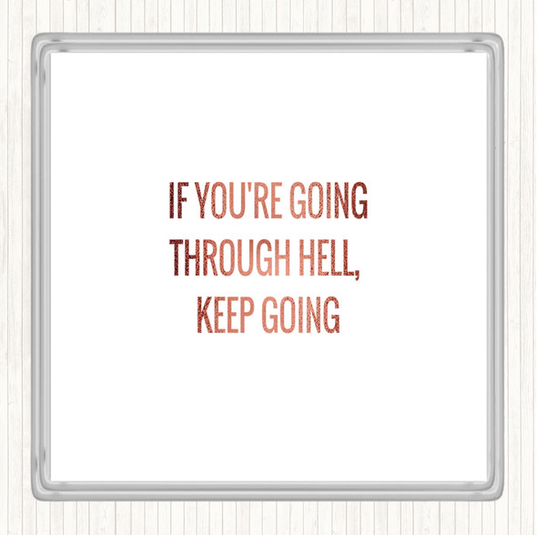 Rose Gold If Your Going Through Hell Keep Going Quote Drinks Mat Coaster