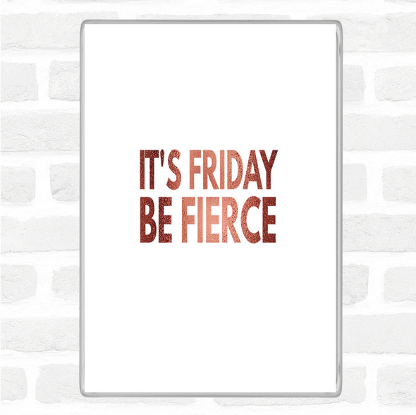 Rose Gold Its Friday Be Fierce Quote Jumbo Fridge Magnet