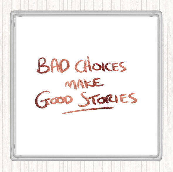 Rose Gold Bad Choices Good Stories Quote Drinks Mat Coaster