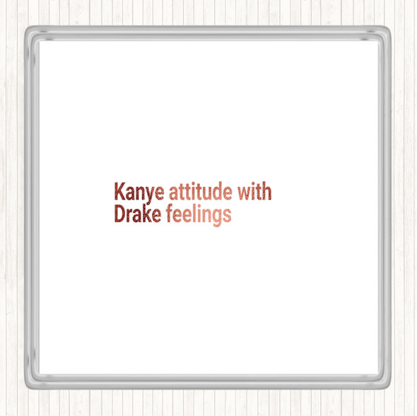 Rose Gold Kanye Attitude With Drake Feelings Quote Drinks Mat Coaster