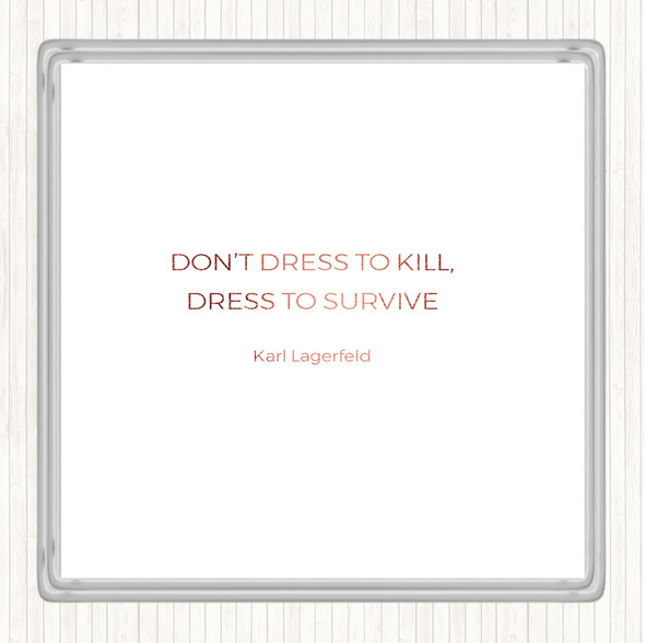 Rose Gold Karl Lagerfield Dress To Survive Quote Drinks Mat Coaster