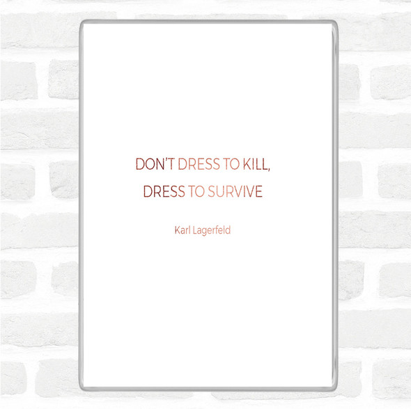 Rose Gold Karl Lagerfield Dress To Survive Quote Jumbo Fridge Magnet