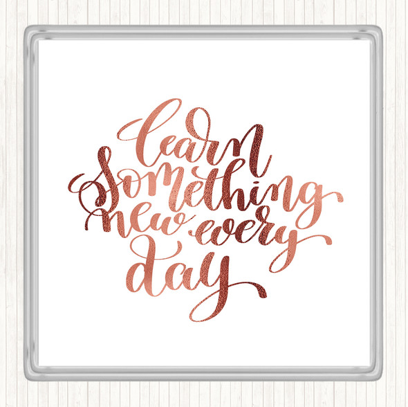 Rose Gold Learn Something Every Day Quote Drinks Mat Coaster