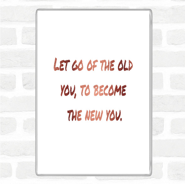 Rose Gold Let Go Of The Old You Quote Jumbo Fridge Magnet