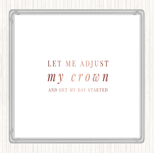 Rose Gold Let Me Adjust My Crown And Start The Day Quote Drinks Mat Coaster