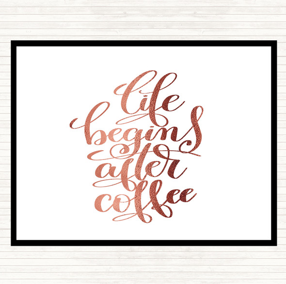 Rose Gold Life Begins After Coffee Quote Dinner Table Placemat