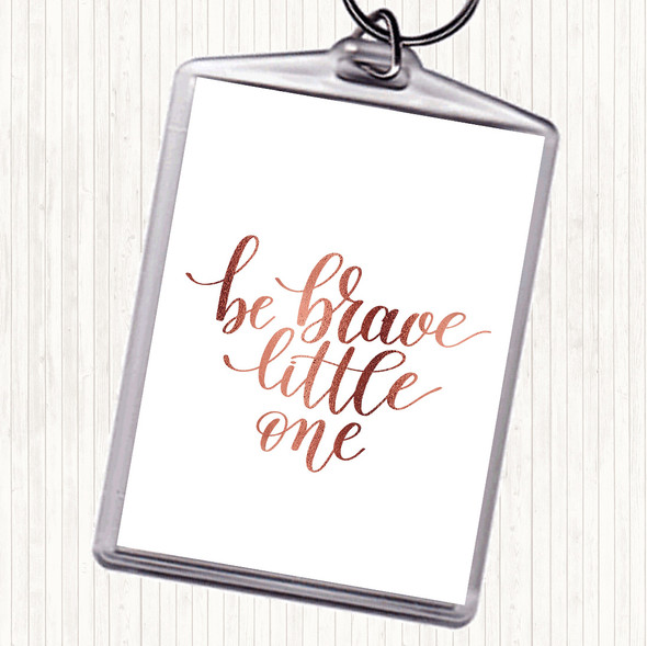 Rose Gold Little One Be Brave Quote Bag Tag Keychain Keyring