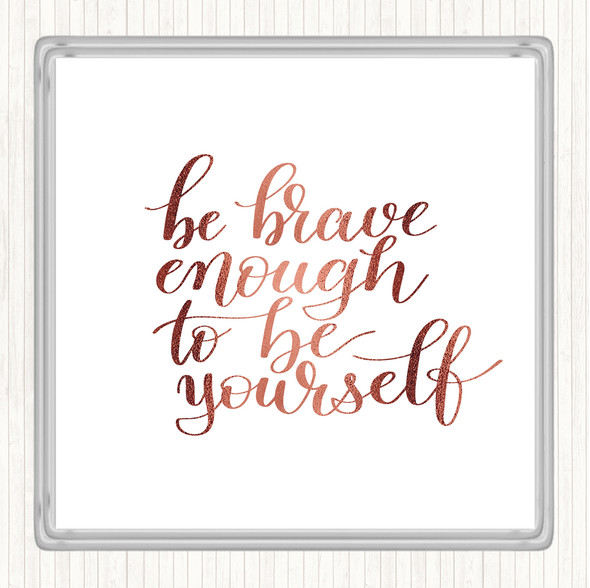 Rose Gold Be Brave Be Yourself Quote Drinks Mat Coaster