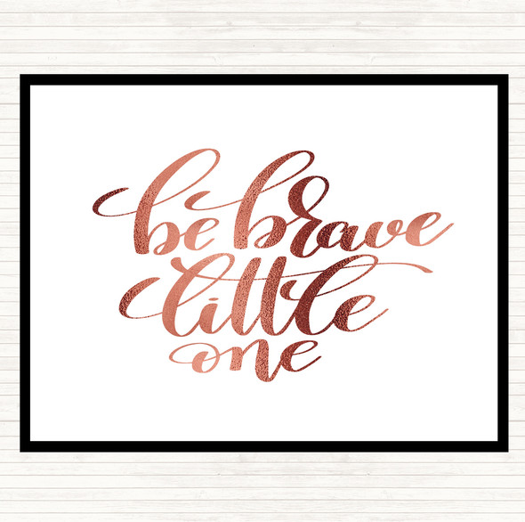 Rose Gold Be Brave Little One Quote Dinner Table Placemat