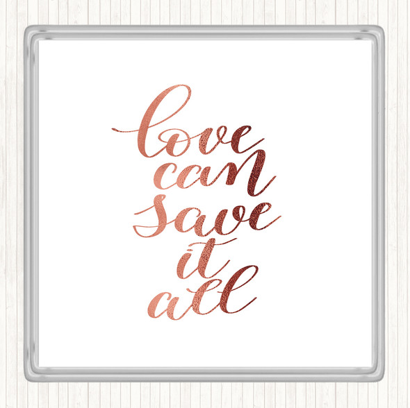 Rose Gold Love Can Save It All Quote Drinks Mat Coaster