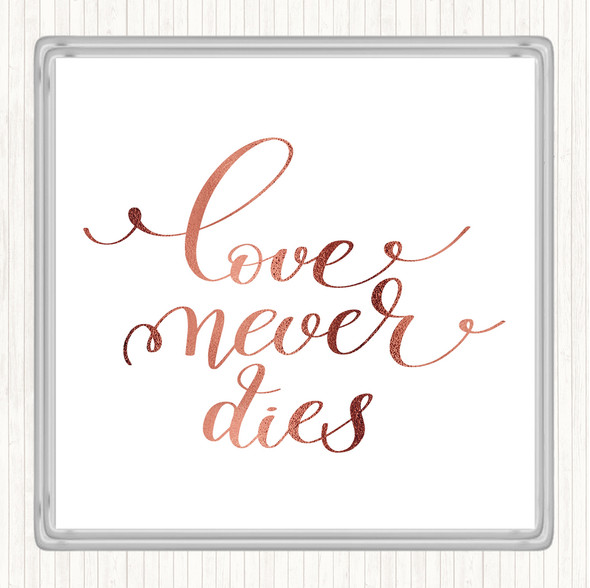 Rose Gold Love Never Dies Quote Drinks Mat Coaster