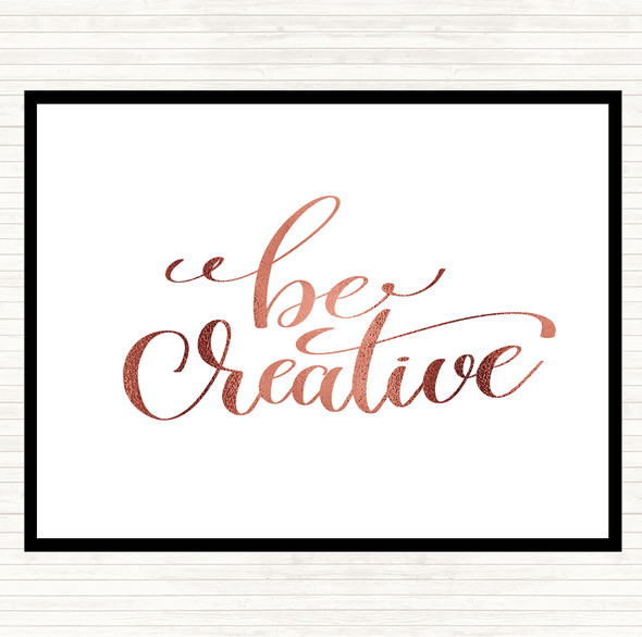 Rose Gold Be Creative Quote Dinner Table Placemat