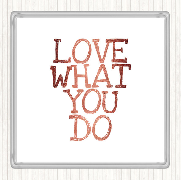 Rose Gold Love What You Do Quote Drinks Mat Coaster