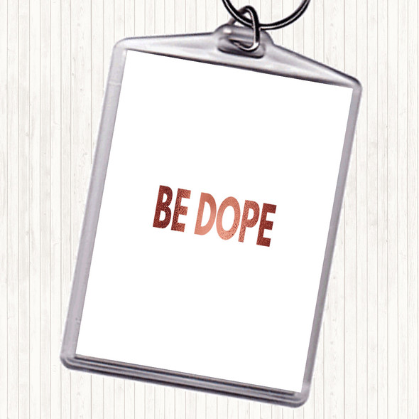 Rose Gold Be Dope Quote Bag Tag Keychain Keyring