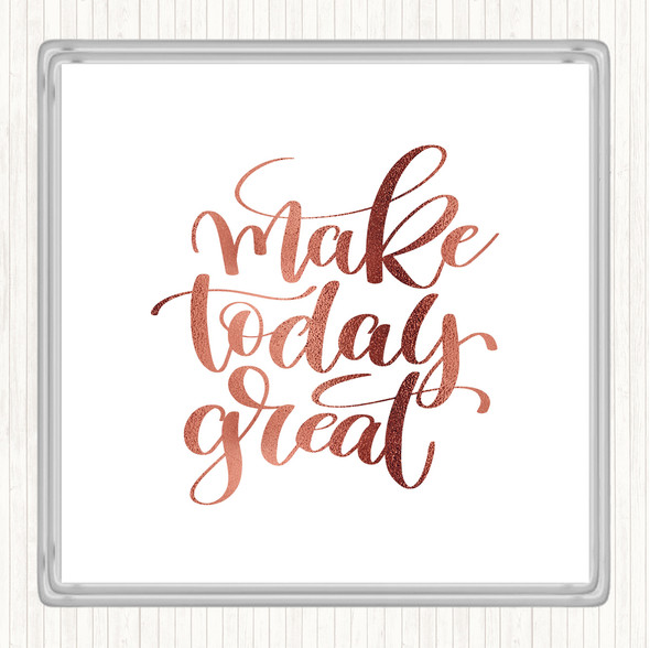 Rose Gold Make Today Great Quote Drinks Mat Coaster