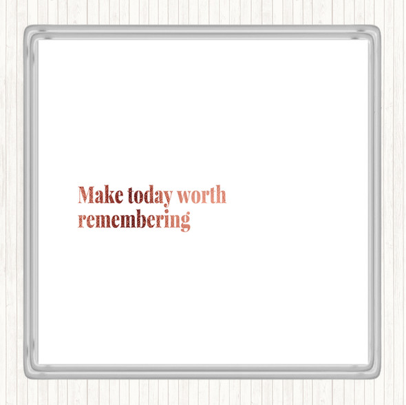 Rose Gold Make Today Worth Remembering Quote Drinks Mat Coaster