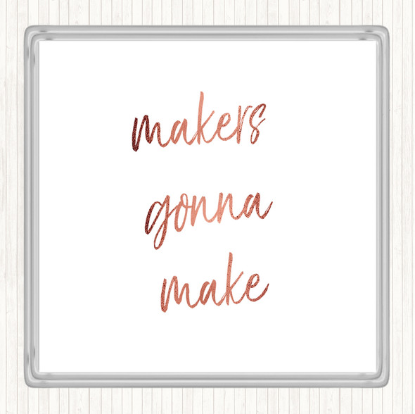 Rose Gold Makers Gonna Make Quote Drinks Mat Coaster