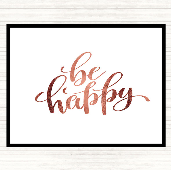 Rose Gold Be Happy Quote Dinner Table Placemat