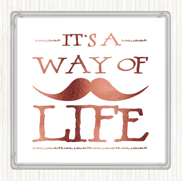 Rose Gold Mustache Its A Way Of Life Quote Drinks Mat Coaster