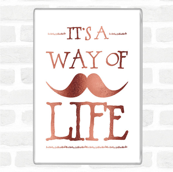 Rose Gold Mustache Its A Way Of Life Quote Jumbo Fridge Magnet