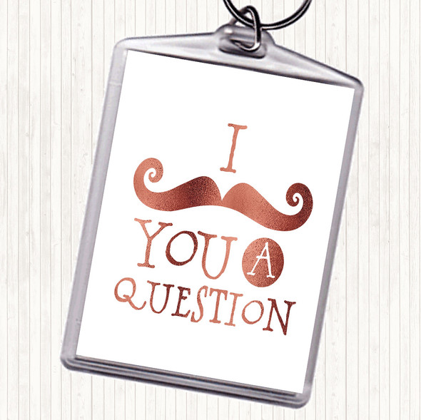 Rose Gold Mustache You A Question Quote Bag Tag Keychain Keyring