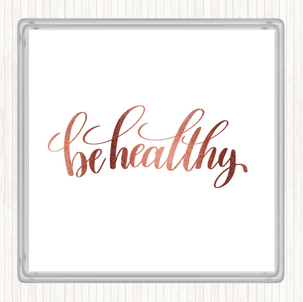Rose Gold Be Healthy Quote Drinks Mat Coaster