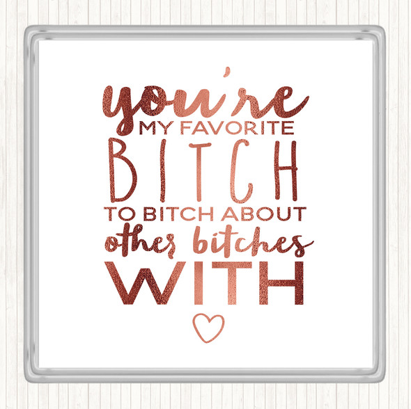 Rose Gold My Favourite Bitch Quote Drinks Mat Coaster