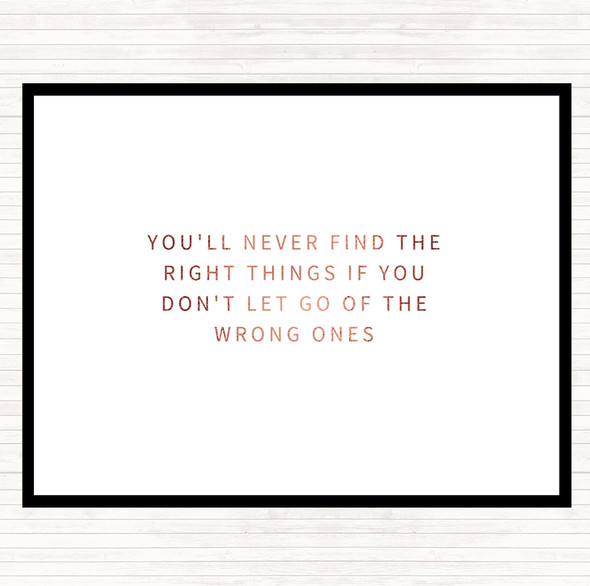 Rose Gold Never Find The Right Things If You Don't Let Go Of Wrong Things Quote Dinner Table Placemat