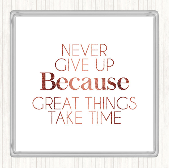 Rose Gold Never Give Up Great Things Take Time Quote Drinks Mat Coaster