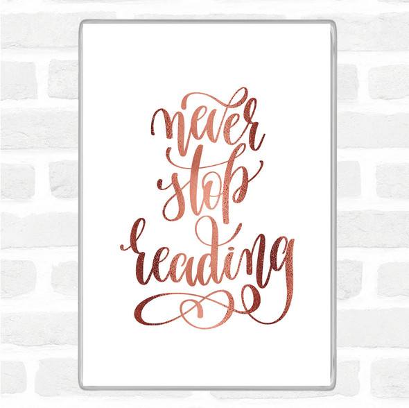 Rose Gold Never Stop Reading Quote Jumbo Fridge Magnet