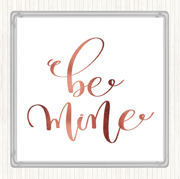 Rose Gold Be Mine Quote Drinks Mat Coaster