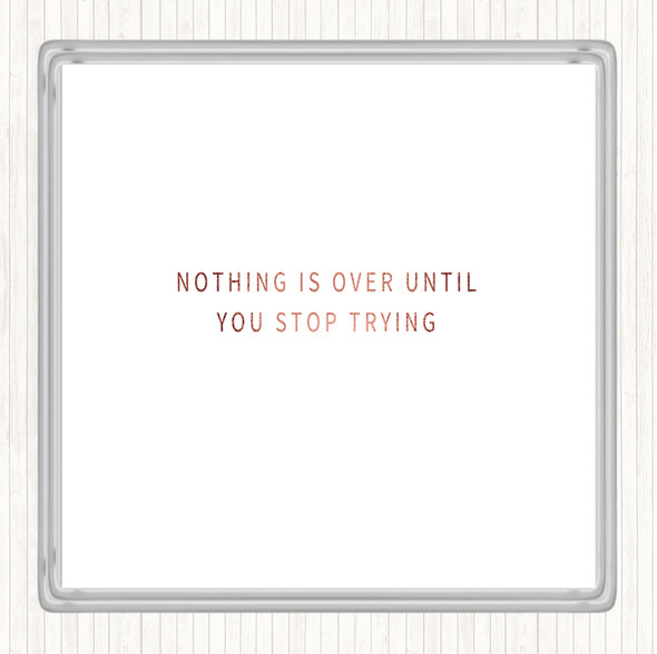 Rose Gold Nothing Is Over Until You Stop Trying Quote Drinks Mat Coaster