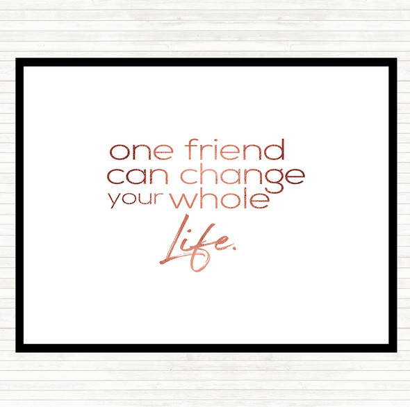 Rose Gold One Friend Can Change Your Life Quote Dinner Table Placemat