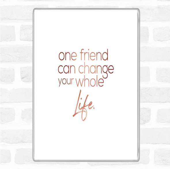Rose Gold One Friend Can Change Your Life Quote Jumbo Fridge Magnet