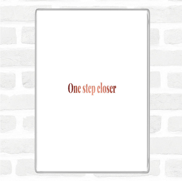 Rose Gold One Step Closer Quote Jumbo Fridge Magnet