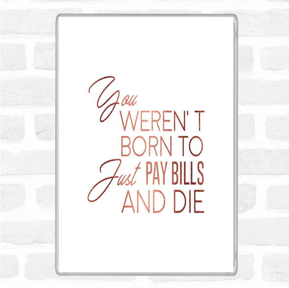 Rose Gold Pay Bills And Die Quote Jumbo Fridge Magnet