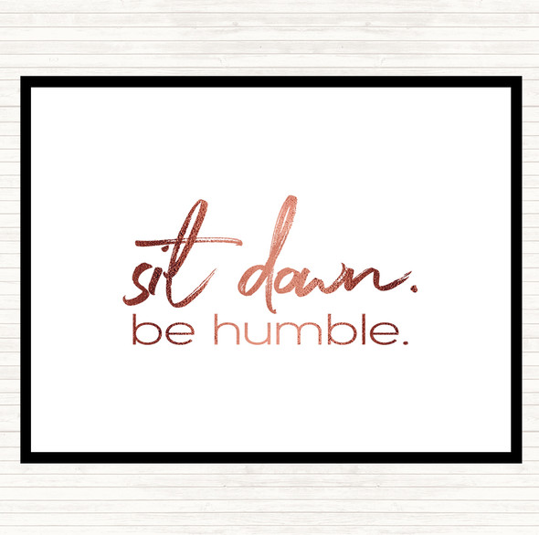 Rose Gold Sit Down Be Humble Quote Mouse Mat Pad