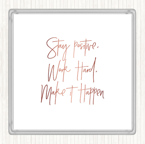 Rose Gold Stay Positive Work Hard Quote Drinks Mat Coaster