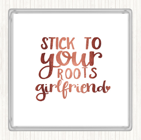 Rose Gold Stick To Your Roots Girlfriend Quote Drinks Mat Coaster