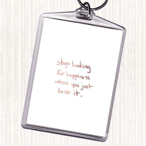 Rose Gold Stop Looking For Happiness Quote Bag Tag Keychain Keyring