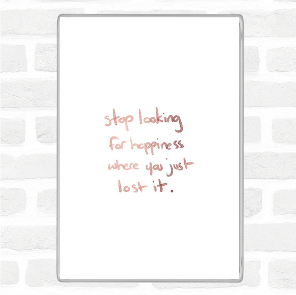 Rose Gold Stop Looking For Happiness Quote Jumbo Fridge Magnet