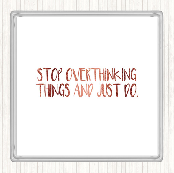 Rose Gold Stop Overthinking And Just Do Quote Drinks Mat Coaster