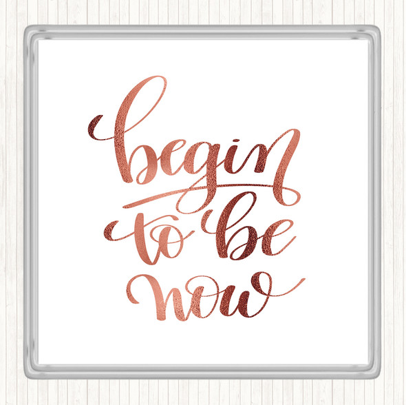 Rose Gold Begin To Be Now Quote Drinks Mat Coaster